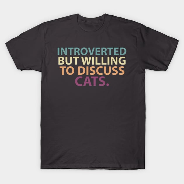 Introverted but willing to discuss cats T-Shirt by Egit